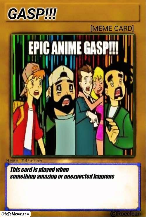 Astonishing |  GASP!!! This card is played when something amazing or unexpected happens | image tagged in anime,anime meme,anime rules,gasp | made w/ Lifeismeme meme maker
