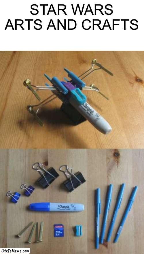 Whoever thought of this was smart |  STAR WARS ARTS AND CRAFTS | image tagged in memes,funny,star wars,arts and crafts,woah,x wing | made w/ Lifeismeme meme maker