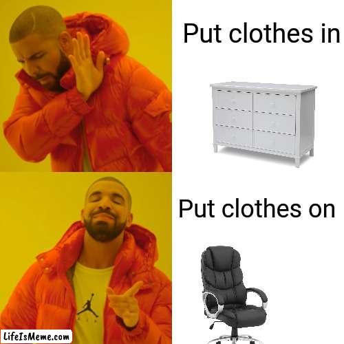 R/meirl here I come! |  Put clothes in; Put clothes on | image tagged in memes,drake hotline bling,me irl | made w/ Lifeismeme meme maker