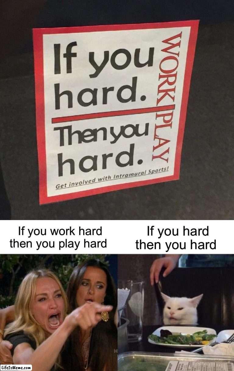 If you hard then you hard | image tagged in memes,funny,hard,funny signs,oop,wtf | made w/ Lifeismeme meme maker