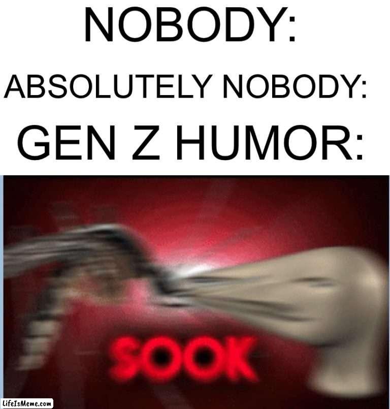 Mosquito SOOK |  NOBODY:; ABSOLUTELY NOBODY:; GEN Z HUMOR: | image tagged in memes,funny,mosquito,suck,gen z humor,gen z | made w/ Lifeismeme meme maker