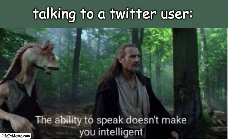 can confirm |  talking to a twitter user: | image tagged in star wars,twitter,clowns,relatable memes,star wars prequels,jar jar binks | made w/ Lifeismeme meme maker