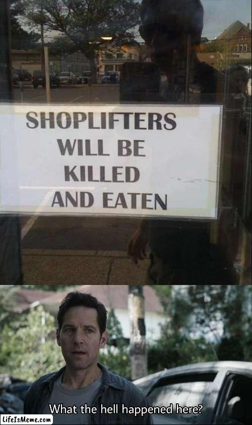 Best way to prevent crime | image tagged in what the hell happened here,shoplifting,cannibalism | made w/ Lifeismeme meme maker