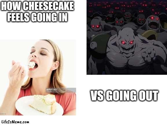 Lactose intolerant demons |  HOW CHEESECAKE FEELS GOING IN; VS GOING OUT | image tagged in lactose intolerant,funny,cheesecake,jewish | made w/ Lifeismeme meme maker