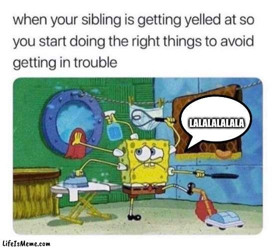 Trouble |  LALALALALALA | image tagged in spongebob,home,siblings | made w/ Lifeismeme meme maker