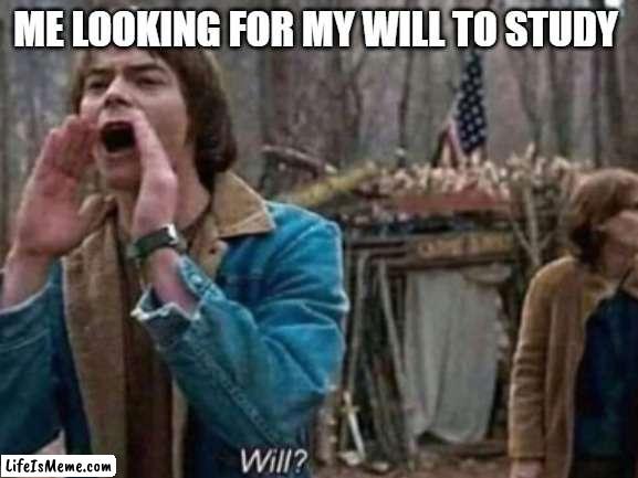 Title :) |  ME LOOKING FOR MY WILL TO STUDY | image tagged in stranger things,school,why are you reading this | made w/ Lifeismeme meme maker