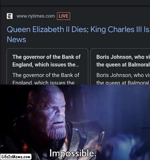 Jokes aside, rip | image tagged in thanos impossible,queen elizabeth | made w/ Lifeismeme meme maker