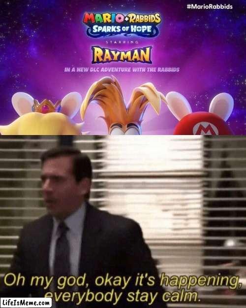 IT'S HAPPENING BOIS LET'S GO | image tagged in oh my god okay it's happening everybody stay calm,rayman,mario,rabbids | made w/ Lifeismeme meme maker