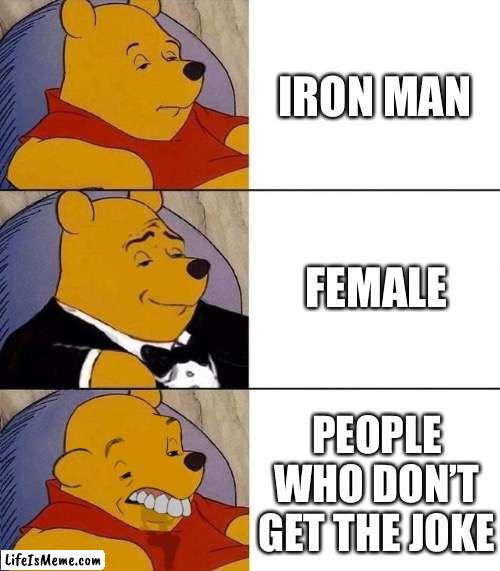 Iron man female |  IRON MAN; FEMALE; PEOPLE WHO DON’T GET THE JOKE | image tagged in best better blurst | made w/ Lifeismeme meme maker