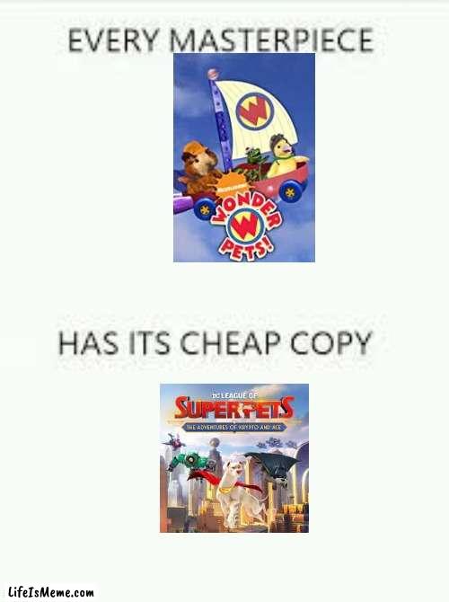 Every Masterpiece has its cheap copy | image tagged in every masterpiece has its cheap copy | made w/ Lifeismeme meme maker