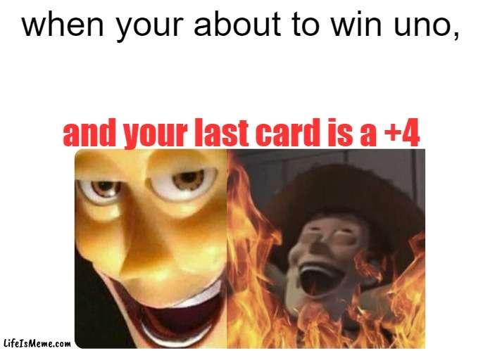 Uno brings out the sadist in me |  when your about to win uno, and your last card is a +4 | image tagged in satanic woody | made w/ Lifeismeme meme maker
