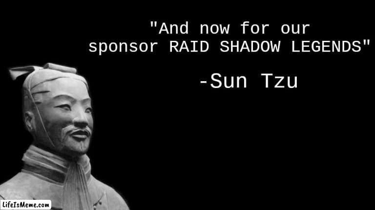 Ancient Ads: |  "And now for our sponsor RAID SHADOW LEGENDS"; -Sun Tzu | image tagged in sun tzu,raid shadow legends,ads,youtube,funny,no no hes got a point | made w/ Lifeismeme meme maker