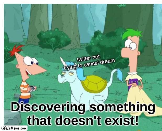 thing |  twitter not trying to cancel dream; Discovering something that doesn't exist! | image tagged in dream | made w/ Lifeismeme meme maker