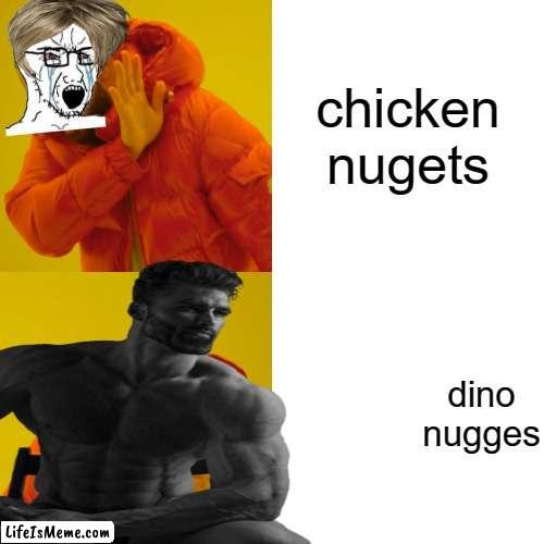 chiken nuggets |  chicken nugets; dino nugges | image tagged in giga chad | made w/ Lifeismeme meme maker