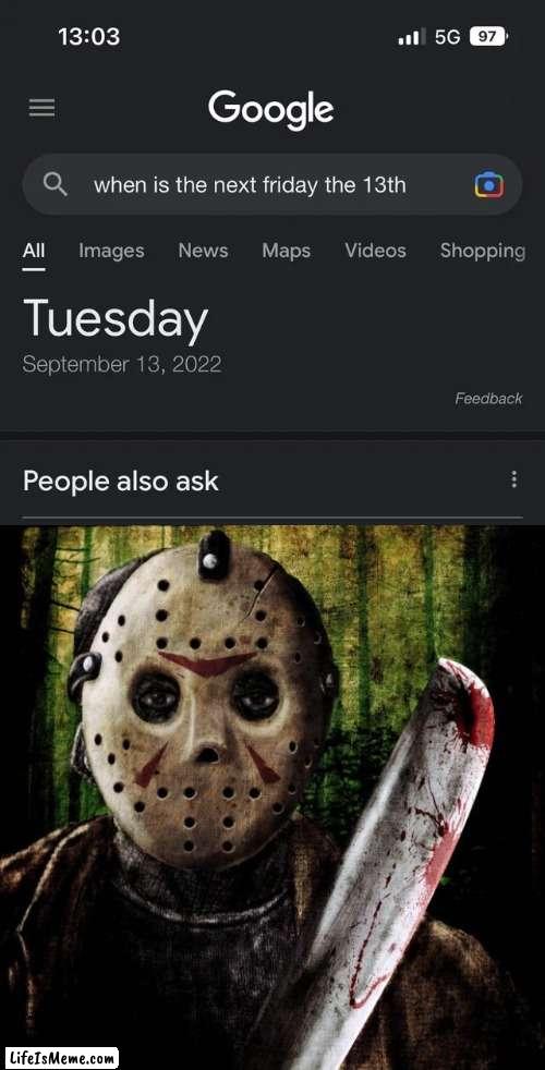 oh no its tuesday | image tagged in jason voorhees | made w/ Lifeismeme meme maker