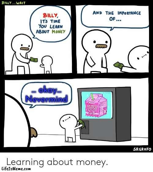 Lol ☠️ |  … okay…
Nevermind | image tagged in billy learning about money,unsee juice | made w/ Lifeismeme meme maker