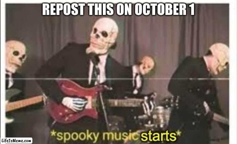 get ready bois |  REPOST THIS ON OCTOBER 1 | image tagged in spooky music starts | made w/ Lifeismeme meme maker