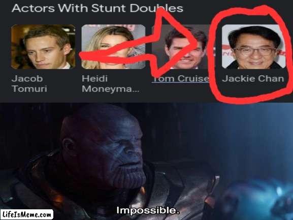 Thats Impossible | image tagged in jackie chan,wtf,impossible,stunt,is this a clue,am i a joke to you | made w/ Lifeismeme meme maker