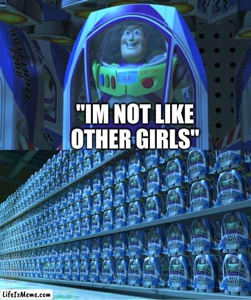 Buzz lightyear clones |  "IM NOT LIKE OTHER GIRLS" | image tagged in buzz lightyear clones | made w/ Lifeismeme meme maker