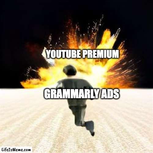 You cant run away for long, Grammarly |  YOUTUBE PREMIUM; GRAMMARLY ADS | image tagged in running from explosion,grammarly,youtube,youtube premium,fun | made w/ Lifeismeme meme maker