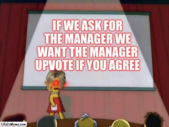 Lisa petition meme |  IF WE ASK FOR THE MANAGER WE WANT THE MANAGER UPVOTE IF YOU AGREE | image tagged in lisa petition meme,karen | made w/ Lifeismeme meme maker