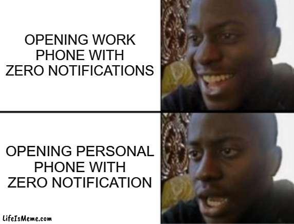 work life |  OPENING WORK PHONE WITH ZERO NOTIFICATIONS; OPENING PERSONAL PHONE WITH ZERO NOTIFICATION | image tagged in oh yeah oh no | made w/ Lifeismeme meme maker