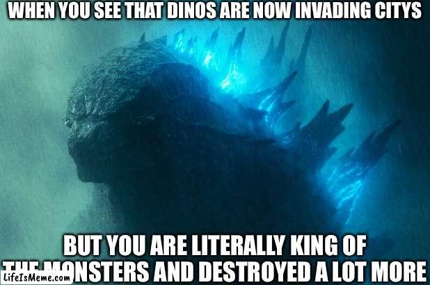 I thought this when JWD came out |  WHEN YOU SEE THAT DINOS ARE NOW INVADING CITYS; BUT YOU ARE LITERALLY KING OF THE MONSTERS AND DESTROYED A LOT MORE | image tagged in the king disapproves,godzilla,jurassic world,dinosaurs,kaiju | made w/ Lifeismeme meme maker