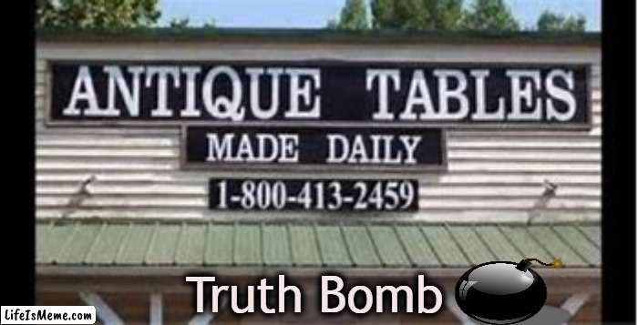 Truth in Advertising |  Truth Bomb | image tagged in fun,lol,truth,advertising,tell me the truth i'm ready to hear it,funny signs | made w/ Lifeismeme meme maker
