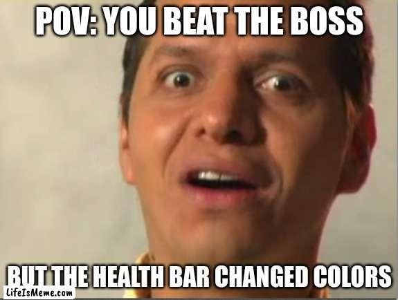 The Boss |  POV: YOU BEAT THE BOSS; BUT THE HEALTH BAR CHANGED COLORS | image tagged in bruh moment | made w/ Lifeismeme meme maker