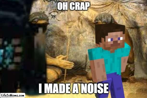 Goodnight steve |  OH CRAP; I MADE A NOISE | image tagged in minecraft | made w/ Lifeismeme meme maker