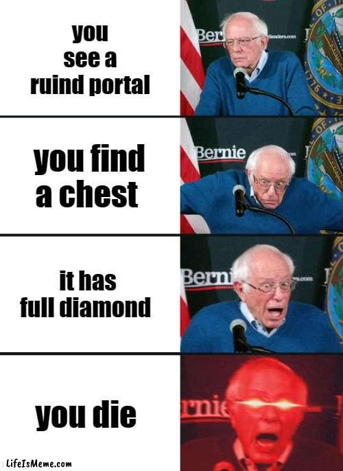 trash minecraft memes |  you see a ruind portal; you find a chest; it has full diamond; you die | image tagged in funny memes | made w/ Lifeismeme meme maker