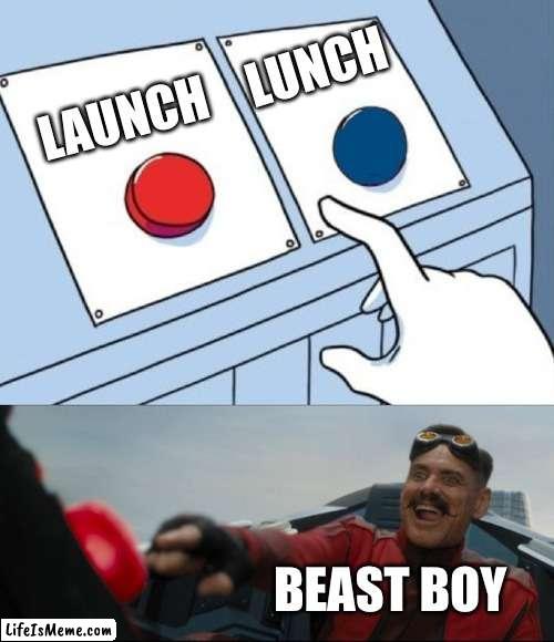 Teen Titans meme |  LUNCH; LAUNCH; BEAST BOY | image tagged in robotnik button | made w/ Lifeismeme meme maker