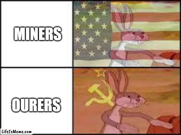 Commie rabbit want some gold |  MINERS; OURERS | image tagged in funny,funny memes | made w/ Lifeismeme meme maker