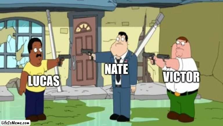 Lucas VS Nate VS Victor |  NATE; VICTOR; LUCAS | image tagged in cleveland vs stan vs peter,memes,pokemon,boys,anime | made w/ Lifeismeme meme maker