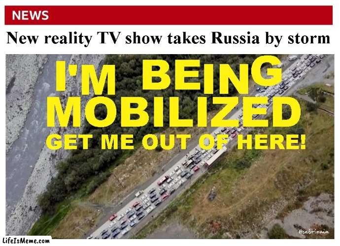 I'm being mobilized - get me out of here! | image tagged in russia,in soviet russia,russians | made w/ Lifeismeme meme maker