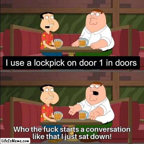 The key is already easy to find |  I use a lockpick on door 1 in doors | image tagged in who the f k starts a conversation like that i just sat down,doors,roblox,family guy,peter griffin,backrooms | made w/ Lifeismeme meme maker