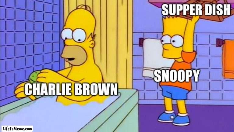 bart hitting homer with a chair |  SUPPER DISH; SNOOPY; CHARLIE BROWN | image tagged in bart hitting homer with a chair,peanuts,snoopy,charlie brown,the simpsons | made w/ Lifeismeme meme maker