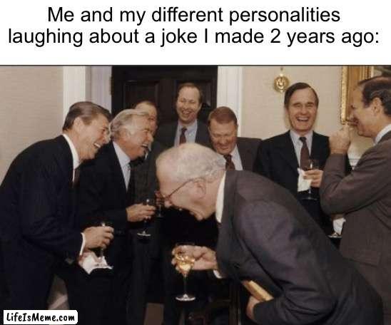 I want to see a chain of everyone’s awfullest jokes |  Me and my different personalities laughing about a joke I made 2 years ago: | image tagged in memes,laughing men in suits,jokes | made w/ Lifeismeme meme maker