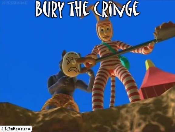 Popee buries the cringe |  Bury the cringe | image tagged in funny | made w/ Lifeismeme meme maker