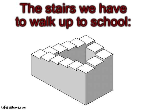 every… single… day… #relatable |  The stairs we have to walk up to school: | image tagged in memes,school,spain without the s | made w/ Lifeismeme meme maker