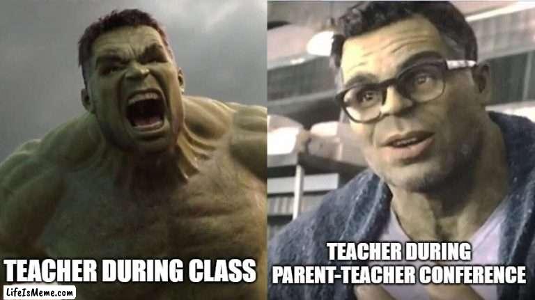 Teachers |  TEACHER DURING PARENT-TEACHER CONFERENCE; TEACHER DURING CLASS | image tagged in angry hulk vs civil hulk,school,funny,memes,teachers | made w/ Lifeismeme meme maker