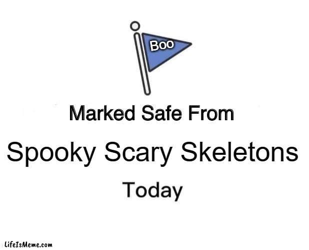 Only 32 days before spooky |  Boo; Spooky Scary Skeletons | image tagged in memes,marked safe from | made w/ Lifeismeme meme maker