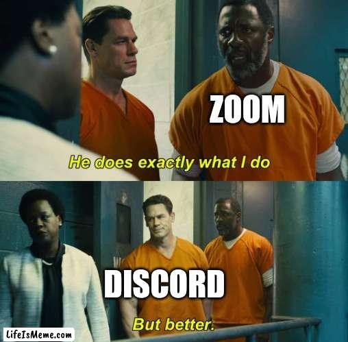 The better way |  ZOOM; DISCORD | image tagged in he does exactly what i do but better | made w/ Lifeismeme meme maker