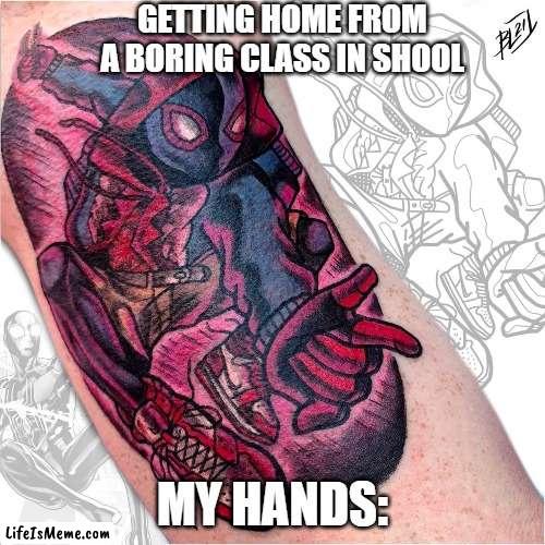 Shool |  GETTING HOME FROM A BORING CLASS IN SHOOL; MY HANDS: | image tagged in relatable,shool,drawing,picasso | made w/ Lifeismeme meme maker