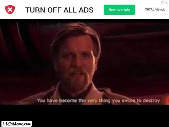 saw this on youtube lol | image tagged in memes,star wars,you have become the very thing you swore to destroy,funny | made w/ Lifeismeme meme maker