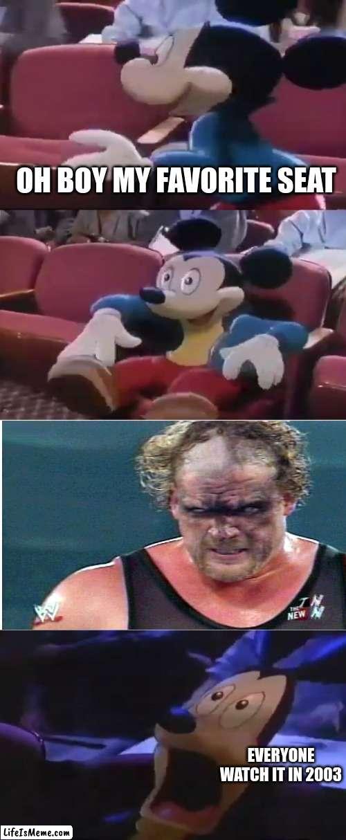 Kane unmasking in nutshell |  OH BOY MY FAVORITE SEAT; EVERYONE WATCH IT IN 2003 | image tagged in oh boy my favorite seat,kane,wwe,mickey mouse,memes,face | made w/ Lifeismeme meme maker