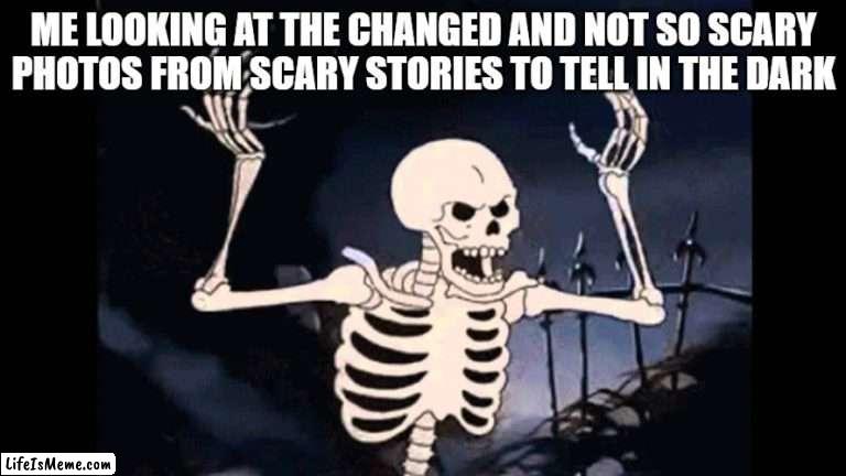 Back in 2010, the ruined them! The photos made the books scary! |  ME LOOKING AT THE CHANGED AND NOT SO SCARY PHOTOS FROM SCARY STORIES TO TELL IN THE DARK | image tagged in spooky skeleton,books,horror,stupid,dude wtf | made w/ Lifeismeme meme maker
