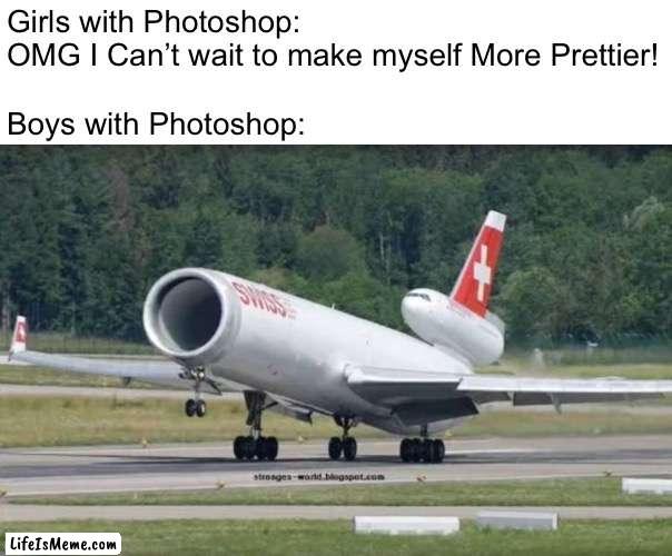 Cursed MD-11 |  Girls with Photoshop: OMG I Can’t wait to make myself More Prettier!
 
Boys with Photoshop: | image tagged in memes,photoshop,boys vs girls,aviation,funny,girls vs boys | made w/ Lifeismeme meme maker