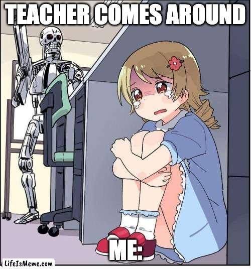 shh |  TEACHER COMES AROUND; ME: | image tagged in robot anime girl hiding animinator,teachers | made w/ Lifeismeme meme maker