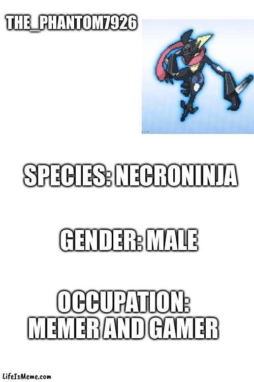 My ID (I had to make one) |  THE_PHANTOM7926; SPECIES: NECRONINJA; GENDER: MALE; OCCUPATION: MEMER AND GAMER | image tagged in blank white template | made w/ Lifeismeme meme maker